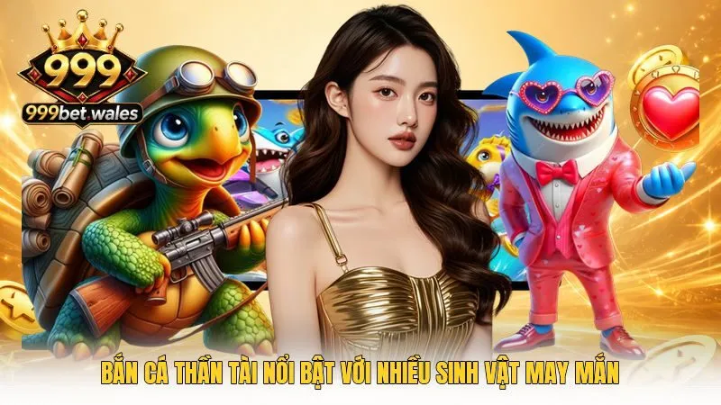 Bắn cá Thần Tài nổi bật với nhiều sinh vật may mắn