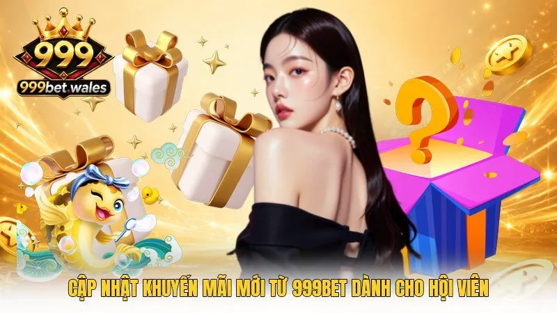 Cập nhật khuyến mãi mới từ 999Bet dành cho hội viên