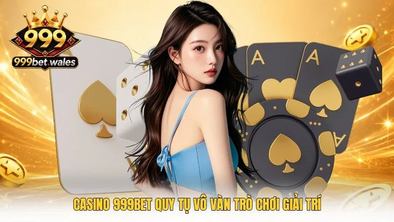 Casino 999Bet quy tụ vô vàn trò chơi giải trí