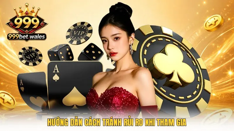 Hướng dẫn cách tránh rủi ro khi tham gia