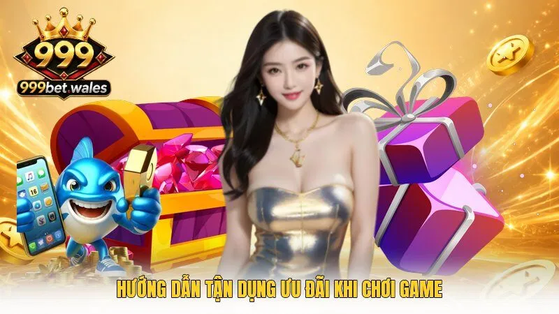 Hướng dẫn tận dụng ưu đãi khi chơi game