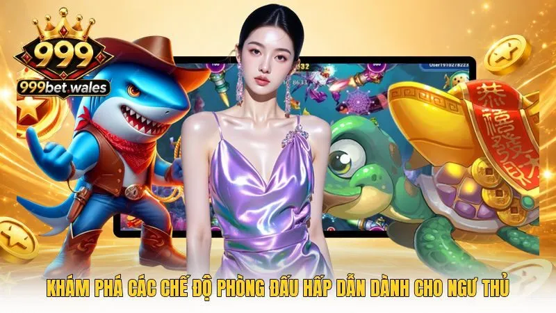 Khám phá các chế độ phòng đấu hấp dẫn dành cho ngư thủ