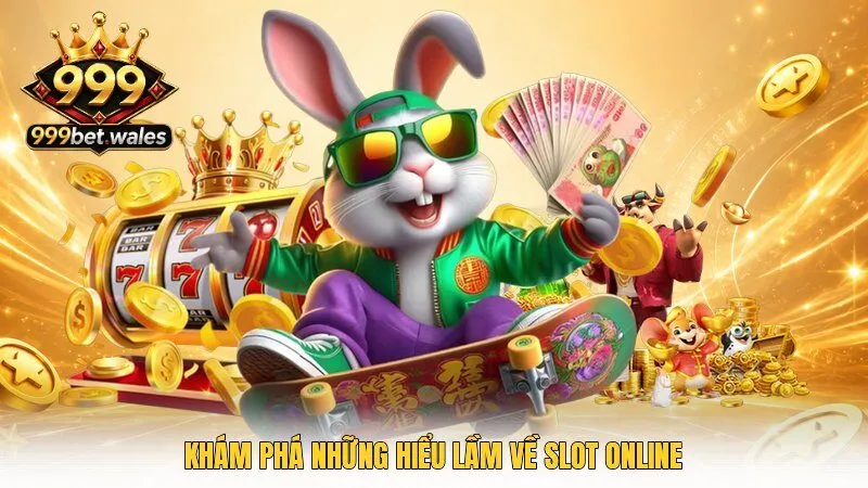 Khám phá những hiểu lầm về slot online
