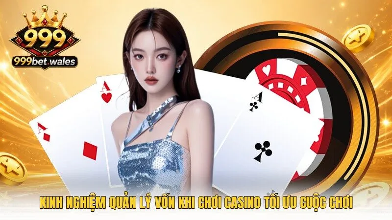 Kinh Nghiệm Quản Lý Vốn Khi Chơi Casino
