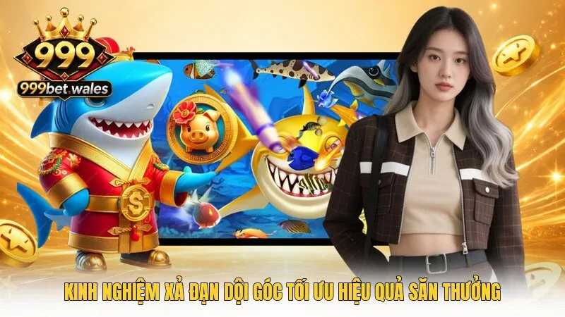 Kinh nghiệm xả đạn dội góc tối ưu hiệu quả săn thưởng