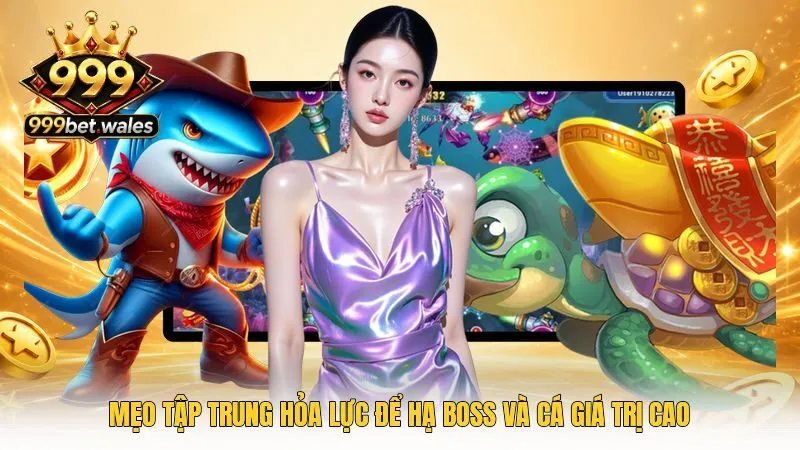 Mẹo tập trung hỏa lực để hạ boss và cá giá trị cao