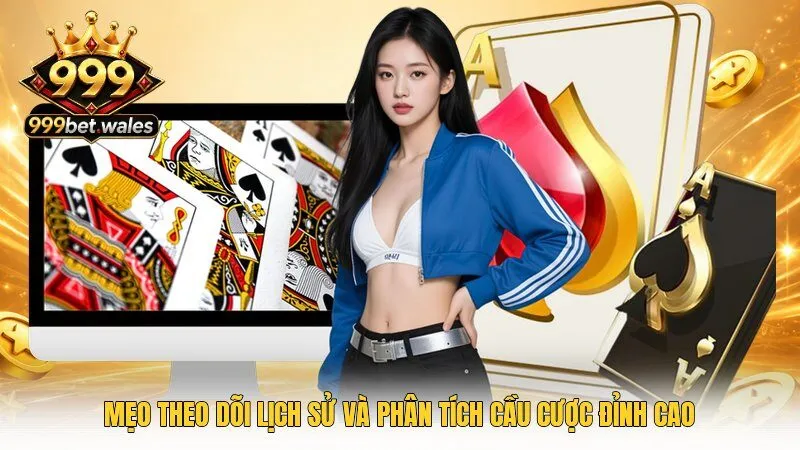 Mẹo theo dõi lịch sử và phân tích cầu cược đỉnh cao