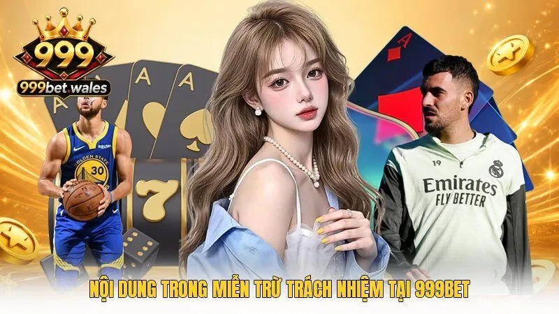 Nội dung trong miễn trừ trách nhiệm tại 999Bet