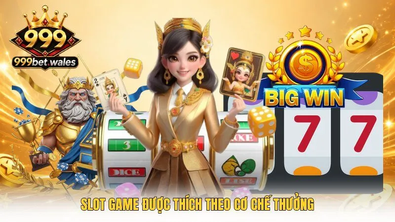 Slot game được thích theo cơ chế thưởng