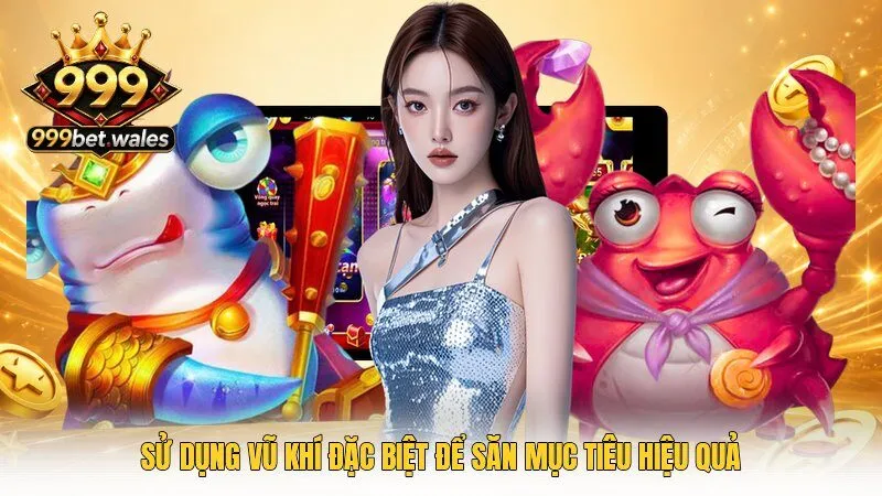 Sử dụng vũ khí đặc biệt để săn mục tiêu hiệu quả