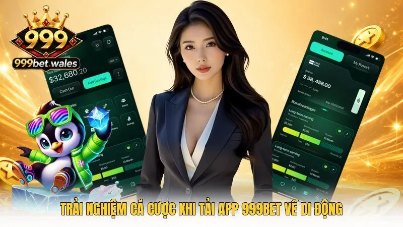 Trải nghiệm cá cược khi tải app 999Bet về di động